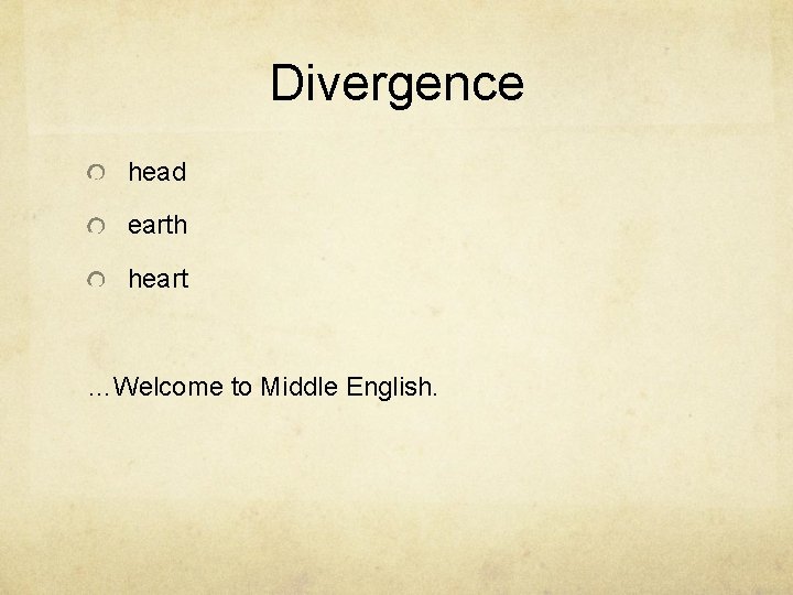 Divergence head earth heart …Welcome to Middle English. 