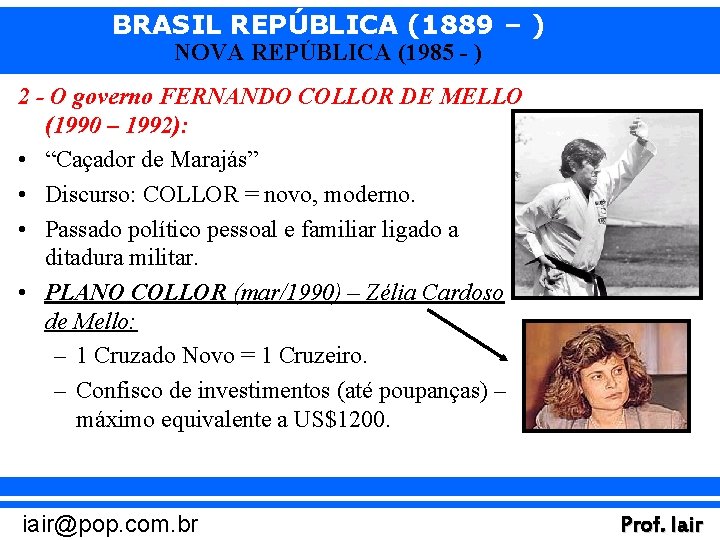 BRASIL REPÚBLICA (1889 – ) NOVA REPÚBLICA (1985 - ) 2 - O governo