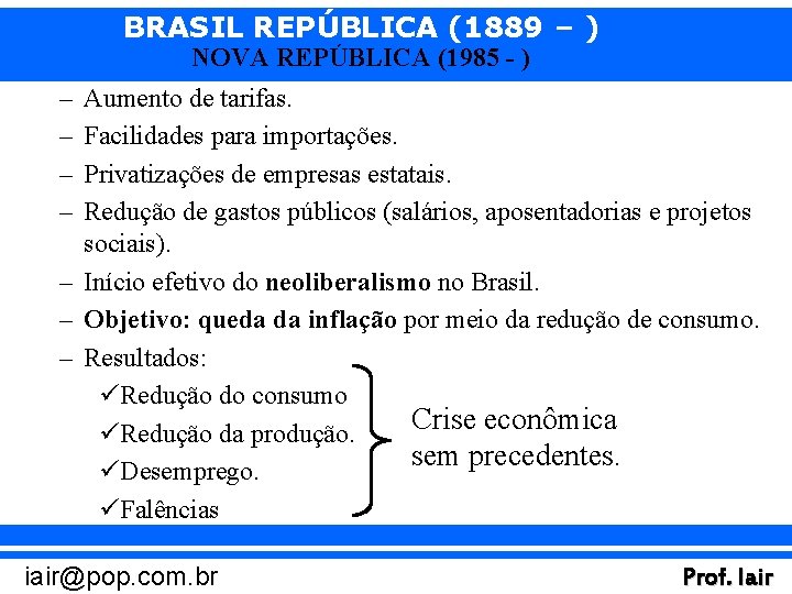 BRASIL REPÚBLICA (1889 – ) NOVA REPÚBLICA (1985 - ) – – Aumento de