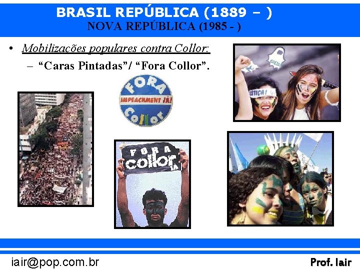 BRASIL REPÚBLICA (1889 – ) NOVA REPÚBLICA (1985 - ) • Mobilizações populares contra