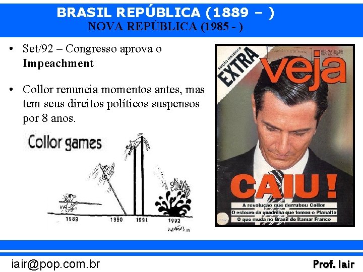 BRASIL REPÚBLICA (1889 – ) NOVA REPÚBLICA (1985 - ) • Set/92 – Congresso