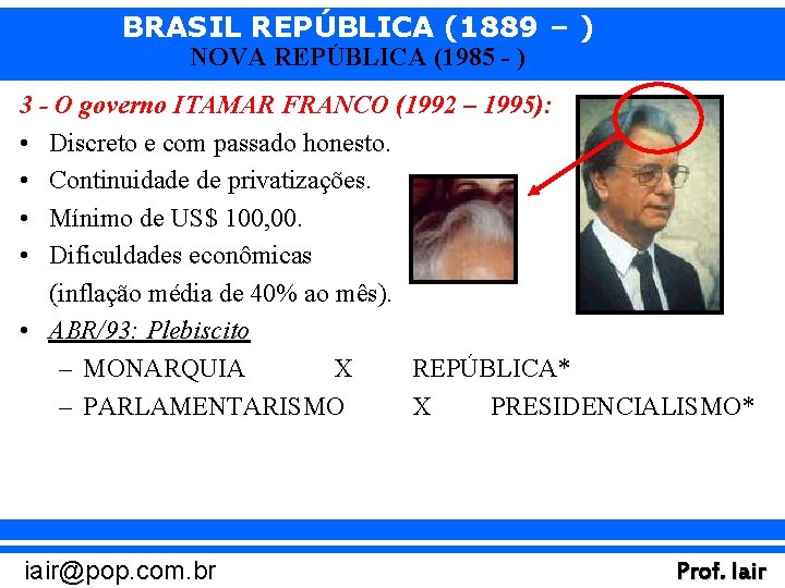 BRASIL REPÚBLICA (1889 – ) NOVA REPÚBLICA (1985 - ) 3 - O governo