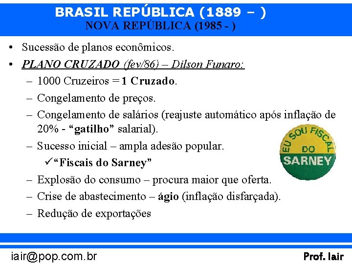 BRASIL REPÚBLICA (1889 – ) NOVA REPÚBLICA (1985 - ) • Sucessão de planos