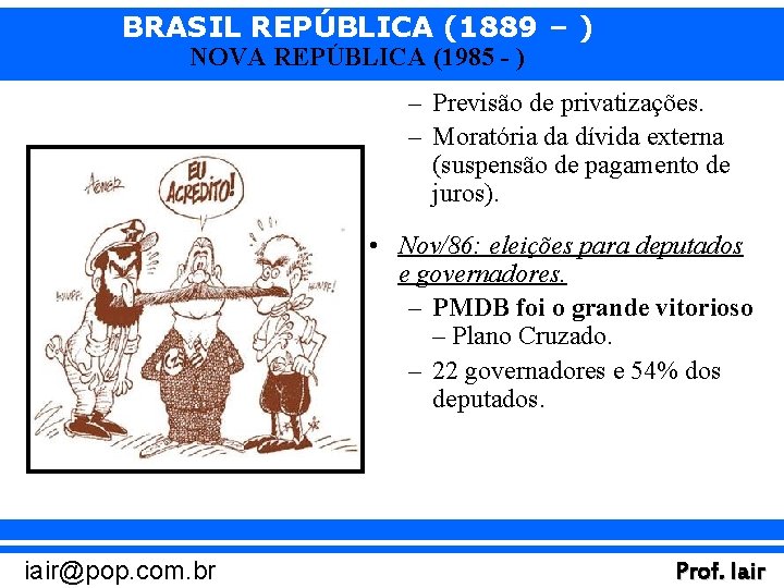 BRASIL REPÚBLICA (1889 – ) NOVA REPÚBLICA (1985 - ) – Previsão de privatizações.