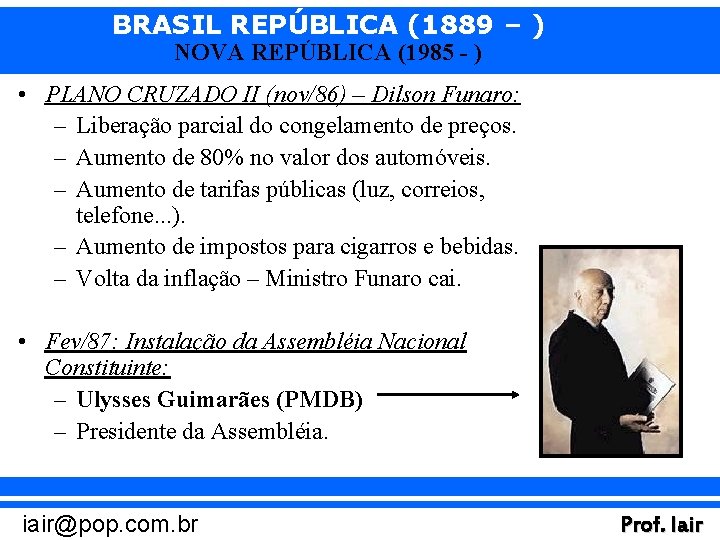 BRASIL REPÚBLICA (1889 – ) NOVA REPÚBLICA (1985 - ) • PLANO CRUZADO II