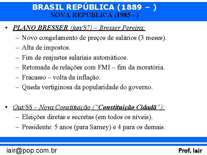 BRASIL REPÚBLICA (1889 – ) NOVA REPÚBLICA (1985 - ) • PLANO BRESSER (jun/87)