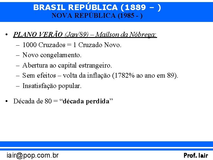 BRASIL REPÚBLICA (1889 – ) NOVA REPÚBLICA (1985 - ) • PLANO VERÃO (Jan/89)
