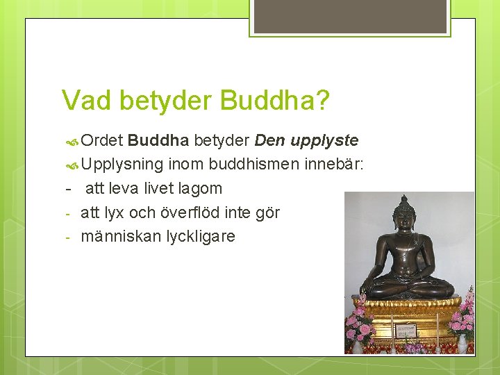 Vad betyder Buddha? Ordet Buddha betyder Den upplyste Upplysning inom buddhismen innebär: - att
