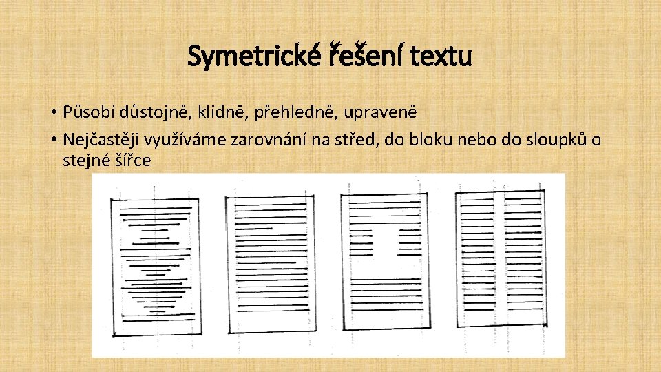 Symetrické řešení textu • Působí důstojně, klidně, přehledně, upraveně • Nejčastěji využíváme zarovnání na
