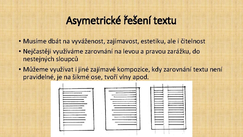 Asymetrické řešení textu • Musíme dbát na vyváženost, zajímavost, estetiku, ale i čitelnost •