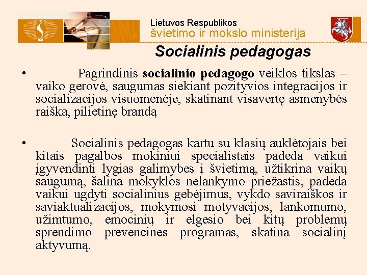  Lietuvos Respublikos švietimo ir mokslo ministerija Socialinis pedagogas • Pagrindinis socialinio pedagogo veiklos