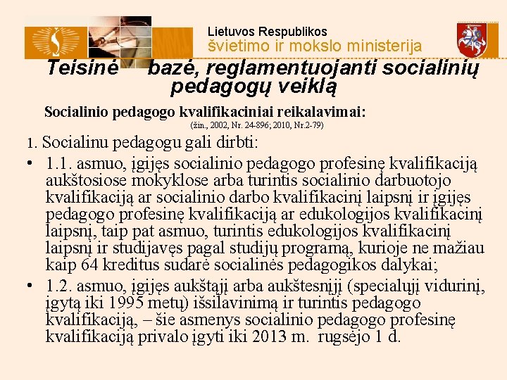  Lietuvos Respublikos švietimo ir mokslo ministerija Teisinė bazė, reglamentuojanti socialinių pedagogų veiklą Socialinio