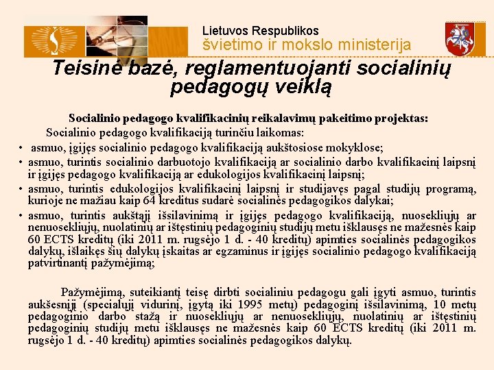  Lietuvos Respublikos švietimo ir mokslo ministerija Teisinė bazė, reglamentuojanti socialinių pedagogų veiklą Socialinio