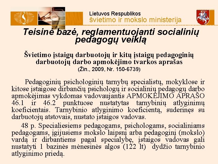  Lietuvos Respublikos švietimo ir mokslo ministerija Teisinė bazė, reglamentuojanti socialinių pedagogų veiklą Švietimo