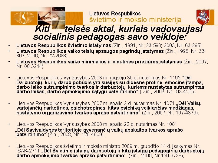  Lietuvos Respublikos švietimo ir mokslo ministerija Kiti teisės aktai, kuriais vadovaujasi socialinis pedagogas