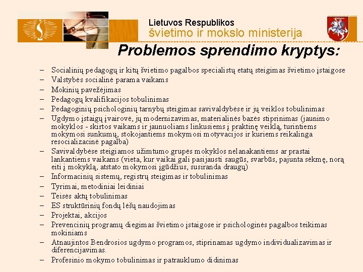  Lietuvos Respublikos švietimo ir mokslo ministerija Problemos sprendimo kryptys: – – – –