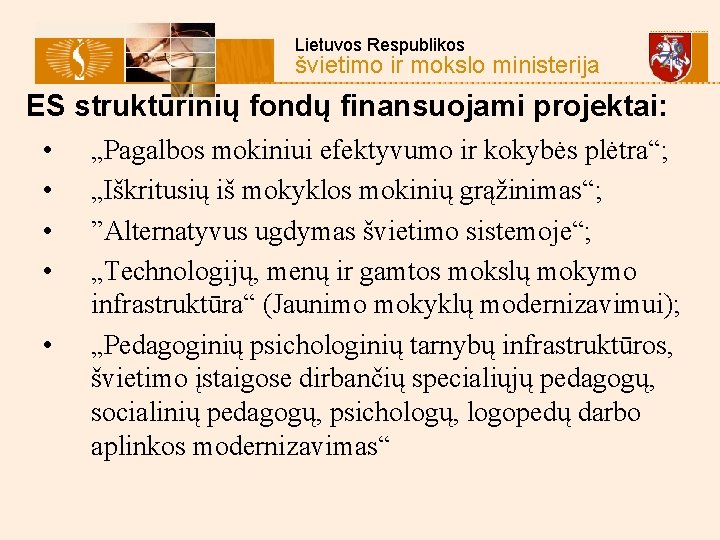  Lietuvos Respublikos švietimo ir mokslo ministerija ES struktūrinių fondų finansuojami projektai: • •