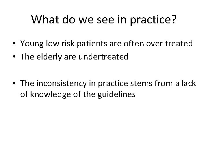 What do we see in practice? • Young low risk patients are often over