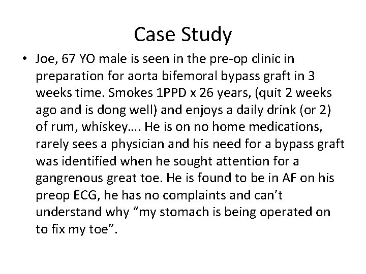 Case Study • Joe, 67 YO male is seen in the pre-op clinic in