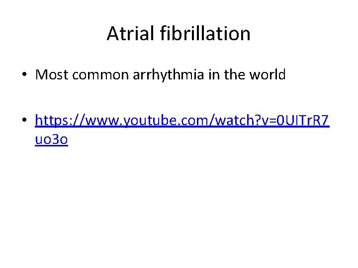 Atrial fibrillation • Most common arrhythmia in the world • https: //www. youtube. com/watch?