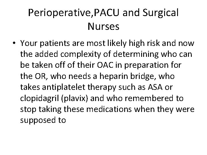 Perioperative, PACU and Surgical Nurses • Your patients are most likely high risk and