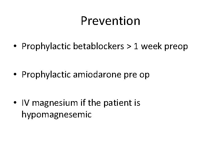 Prevention • Prophylactic betablockers > 1 week preop • Prophylactic amiodarone pre op •