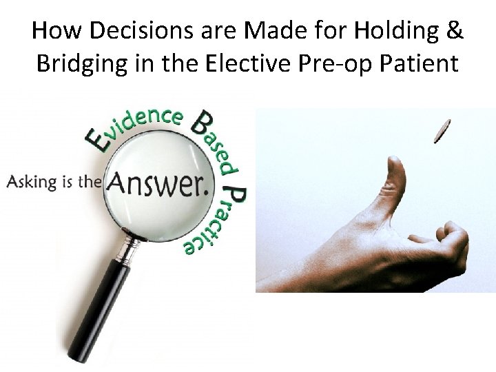 How Decisions are Made for Holding & Bridging in the Elective Pre-op Patient 