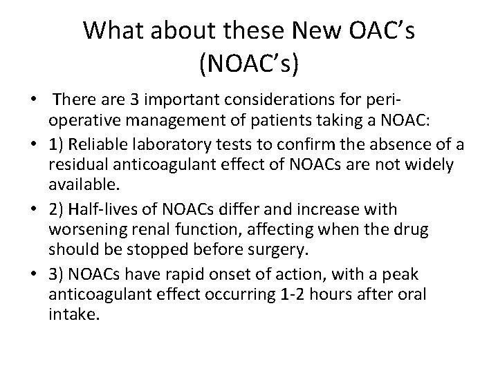 What about these New OAC’s (NOAC’s) • There are 3 important considerations for perioperative