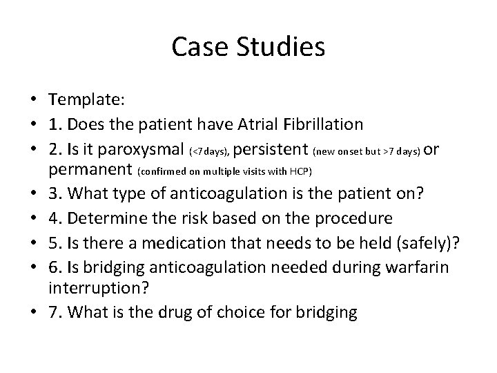 Case Studies • Template: • 1. Does the patient have Atrial Fibrillation • 2.