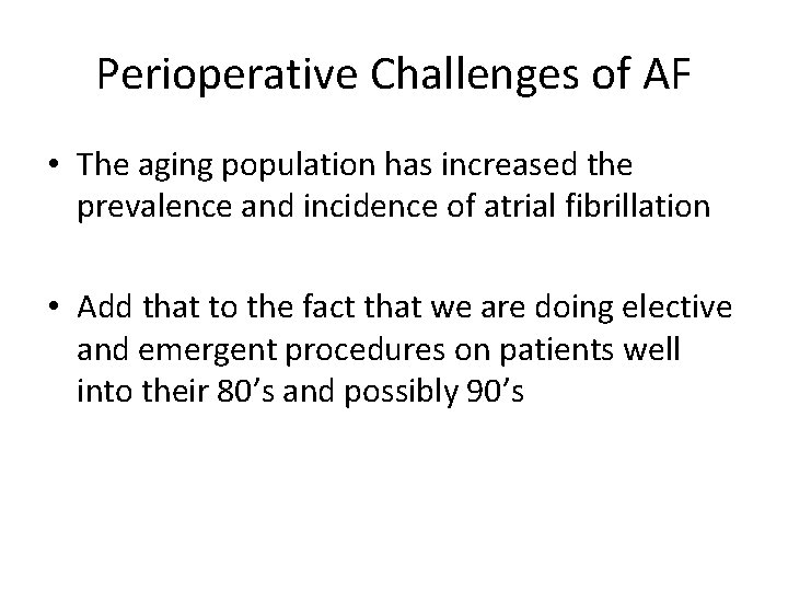 Perioperative Challenges of AF • The aging population has increased the prevalence and incidence