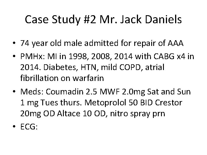 Case Study #2 Mr. Jack Daniels • 74 year old male admitted for repair