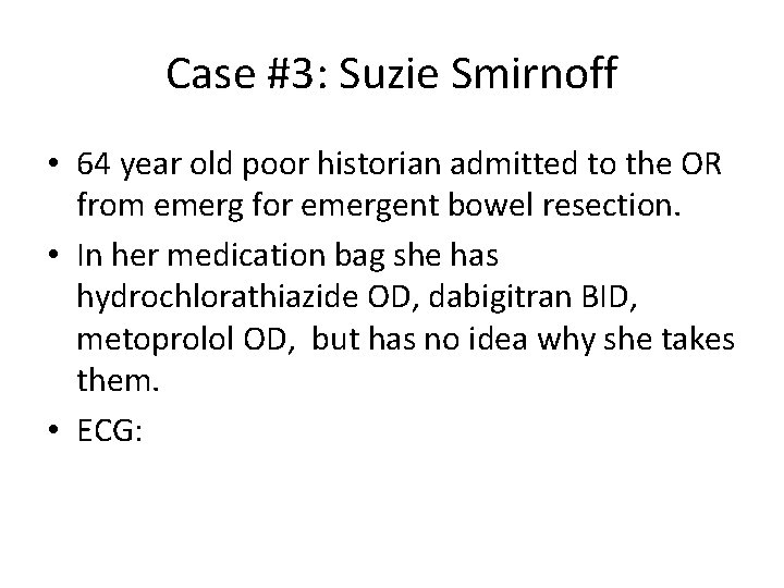 Case #3: Suzie Smirnoff • 64 year old poor historian admitted to the OR