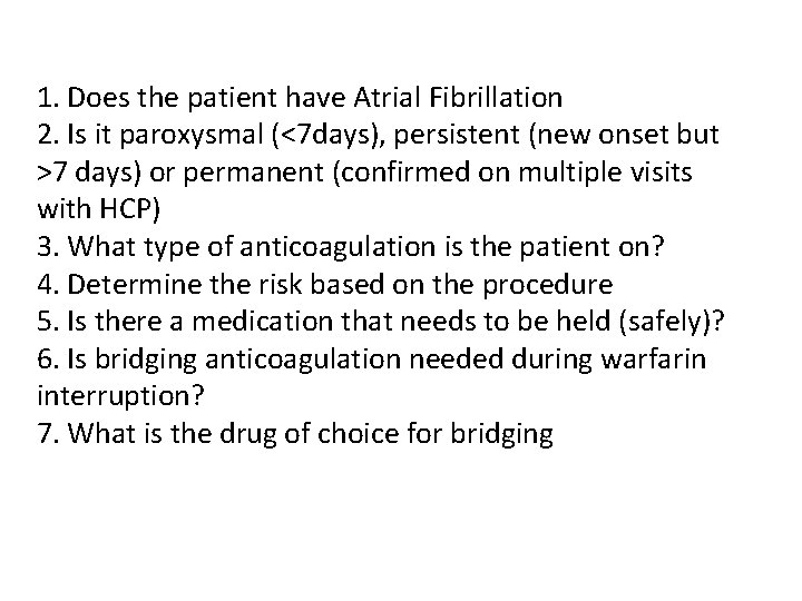 1. Does the patient have Atrial Fibrillation 2. Is it paroxysmal (<7 days), persistent