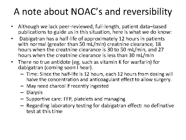 A note about NOAC’s and reversibility • Although we lack peer-reviewed, full-length, patient data–based