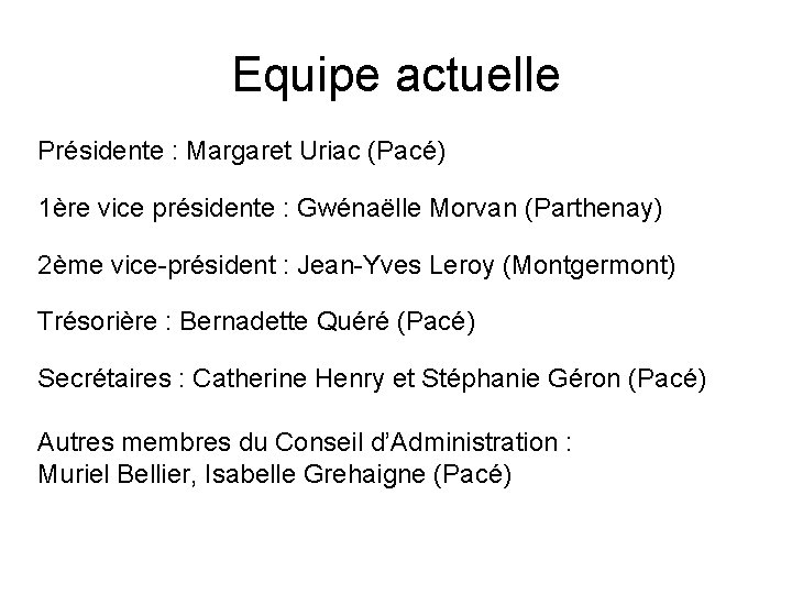 Equipe actuelle Présidente : Margaret Uriac (Pacé) 1ère vice présidente : Gwénaëlle Morvan (Parthenay)