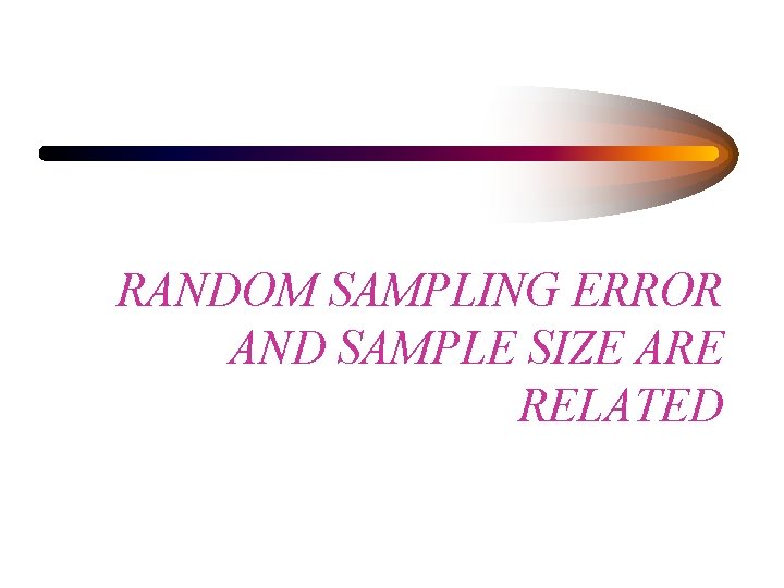 RANDOM SAMPLING ERROR AND SAMPLE SIZE ARE RELATED 