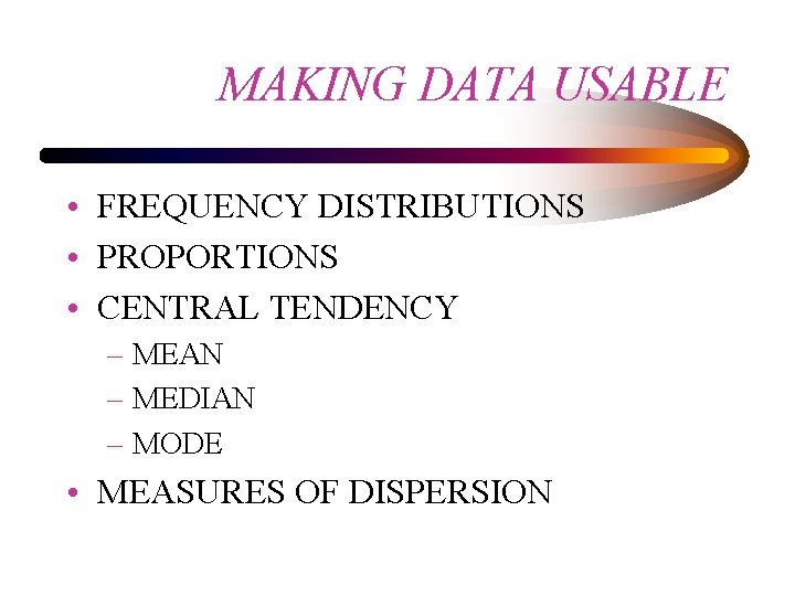 MAKING DATA USABLE • FREQUENCY DISTRIBUTIONS • PROPORTIONS • CENTRAL TENDENCY – MEAN –