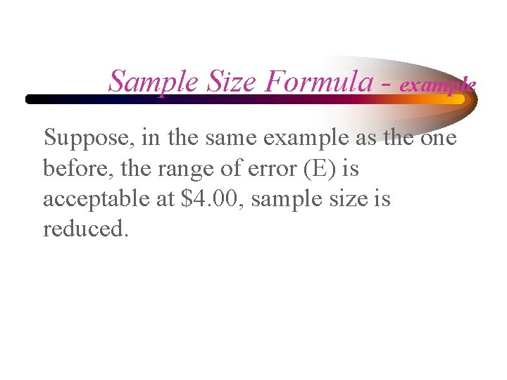 Sample Size Formula - example Suppose, in the same example as the one before,
