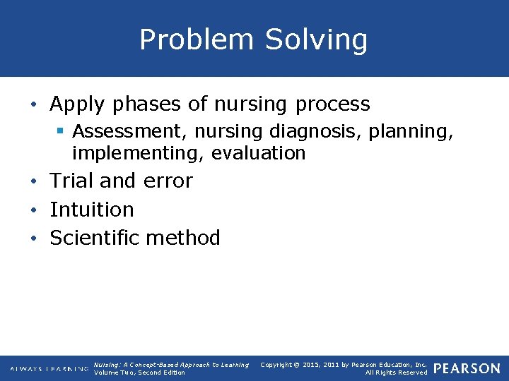 Problem Solving • Apply phases of nursing process § Assessment, nursing diagnosis, planning, implementing,