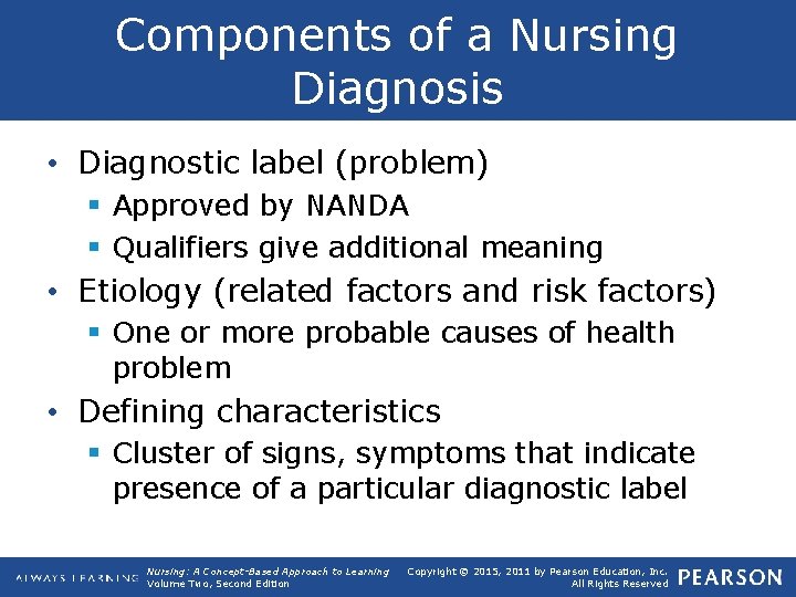 Components of a Nursing Diagnosis • Diagnostic label (problem) § Approved by NANDA §