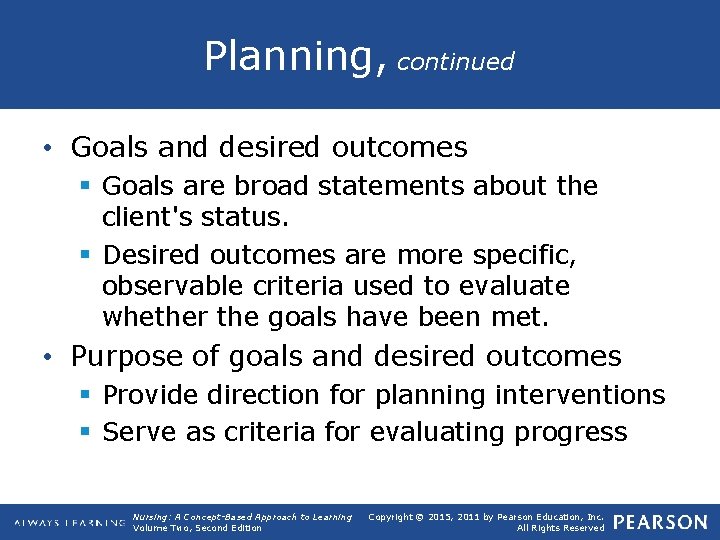 Planning, continued • Goals and desired outcomes § Goals are broad statements about the