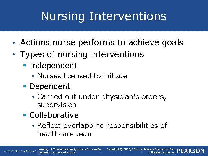 Nursing Interventions • Actions nurse performs to achieve goals • Types of nursing interventions