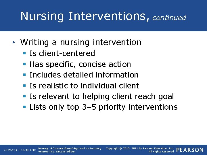 Nursing Interventions, continued • Writing a nursing intervention § § § Is client-centered Has