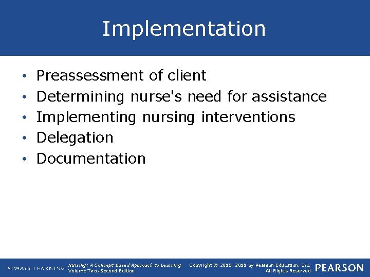 Implementation • • • Preassessment of client Determining nurse's need for assistance Implementing nursing