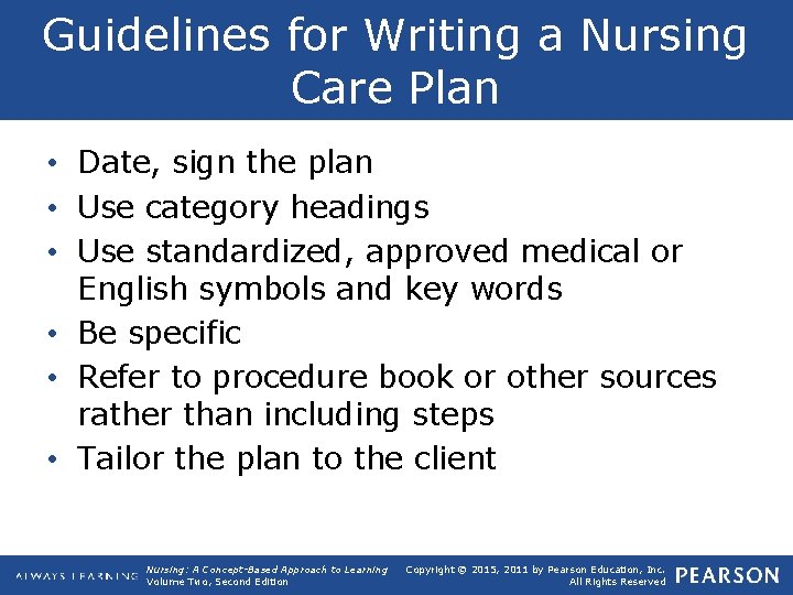 Guidelines for Writing a Nursing Care Plan • Date, sign the plan • Use