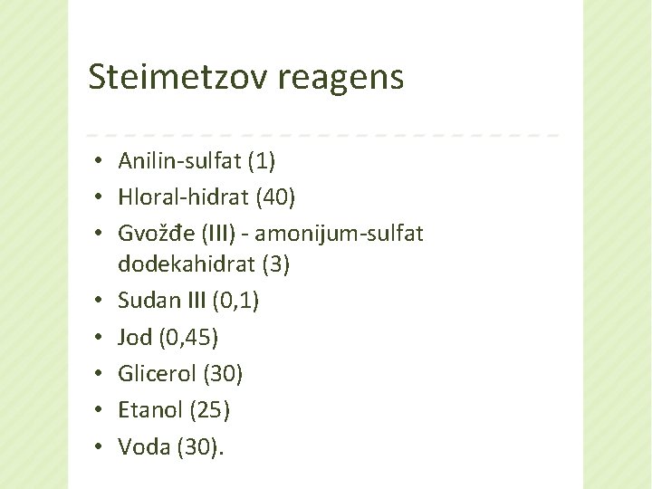 Steimetzov reagens • Anilin-sulfat (1) • Hloral-hidrat (40) • Gvožđe (III) - amonijum-sulfat dodekahidrat