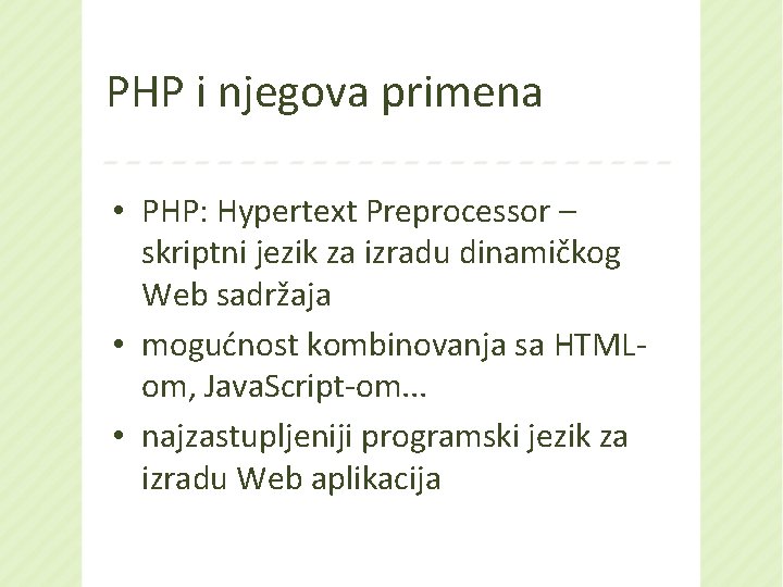 PHP i njegova primena • PHP: Hypertext Preprocessor – skriptni jezik za izradu dinamičkog