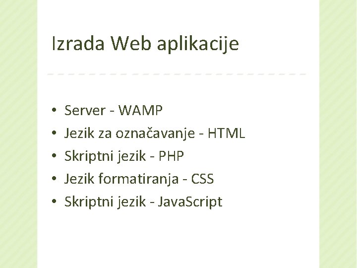 Izrada Web aplikacije • • • Server - WAMP Jezik za označavanje - HTML