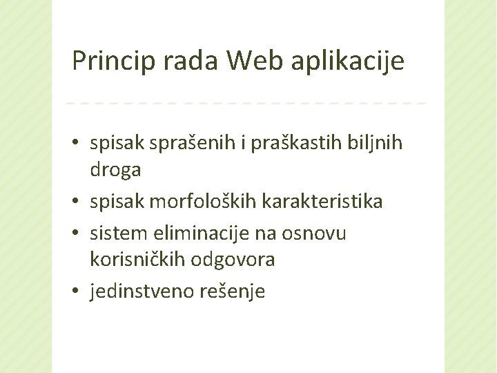Princip rada Web aplikacije • spisak sprašenih i praškastih biljnih droga • spisak morfoloških