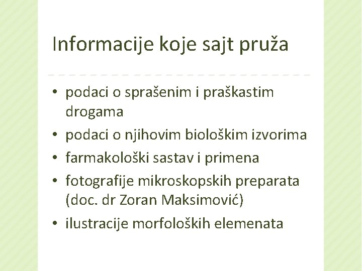 Informacije koje sajt pruža • podaci o sprašenim i praškastim drogama • podaci o